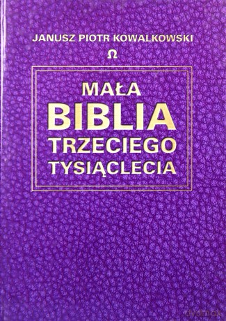 Mała Biblia Trzeciego Tysiąclecia - Janusz Piotr Kowalkowski [KSIĄŻKA]
