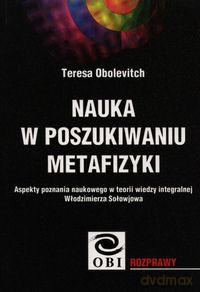 Nauka w poszukiwaniu metafizyki - Teresa Obolevitch [KSIĄŻKA]
