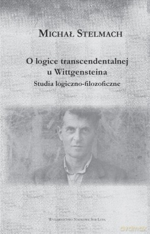O logice transcendentalnej Wittgensteina - Michał Stelmach [KSIĄŻKA]