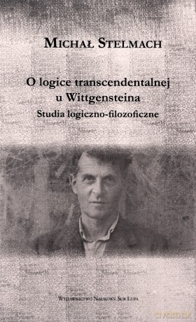 O logice transcendentalnej Wittgensteina - Michał Stelmach [KSIĄŻKA]