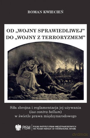 Od wojny sprawiedliwej do wojny z terroryzmem - Roman Kwiecień [KSIĄŻKA]