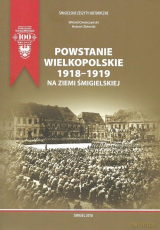 Powstanie Wielkopolskie 1918-1919 na ziemi śmigielskiej - Witold Omieczyński, Hubert Zbierski [KSIĄŻKA]