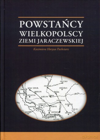 Powstańcy Wielkopolscy Ziemi Jaraczewskiej - Kazimiera Horyza Pachciarz [KSIĄŻKA]