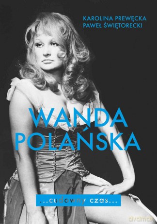 Wanda Polańska Cudowny czas - Karolina Prewęcka, Paweł Świętorecki [KSIĄŻKA]