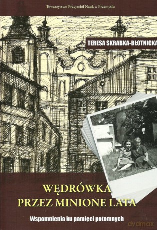 Wędrówka przez minione lata - Teresa Skrabka-Błotnicka [KSIĄŻKA]