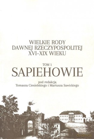 Wielkie rody dawnej Rzeczypospolitej XVI-XIX wieku [KSIĄŻKA]