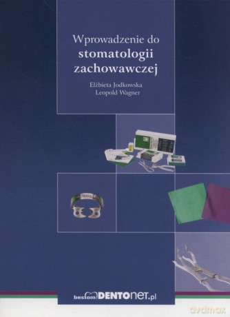 Wprowadzenie do stomatologii zachowawczej - Elżbieta Jodkowska, Leopold Wagner [KSIĄŻKA]