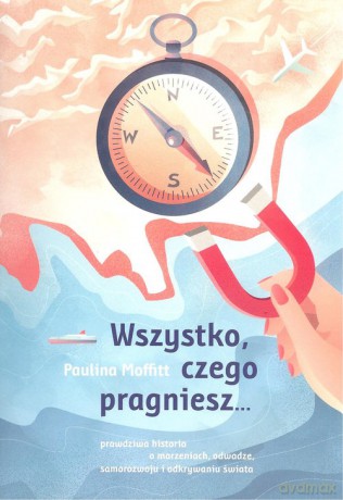 Wszystko czego pragniesz... - Paulina Moffit [KSIĄŻKA]