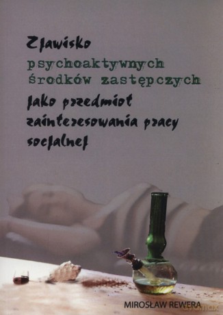 Zjawisko psychoaktywnych środków zastępczych - Mirosław Rewera [KSIĄŻKA]