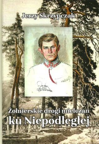 Żołnierskie drogi mielczan ku Niepodległej - Jerzy Skrzypczak [KSIĄŻKA]