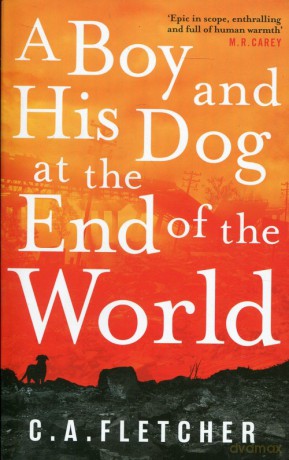 A Boy and His Dog at the End of the World - C.A. Fletcher [KSIĄŻKA]