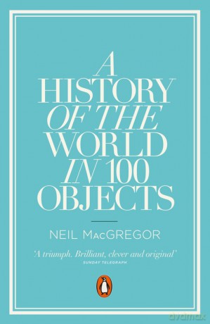 A History of the World in 100 Objects - Neil MacGregor [KSIĄŻKA]