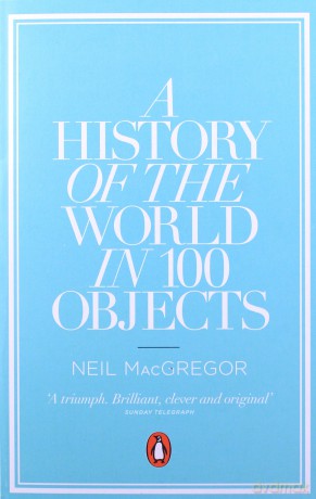 A History of the World in 100 Objects - Neil MacGregor [KSIĄŻKA]