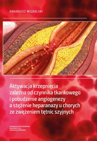 Aktywacja krzepnięcia zależna od czynnika tkankowego i pobudzenie angiogenezy a stężenie heparanazy - Arkadiusz Migdalski [KSIĄŻKA]