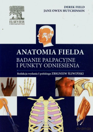 Anatomia Fielda Badanie palpacyjne i punkty odniesienia - Derek Field, Jane Owen Hutchinson [KSIĄŻKA]