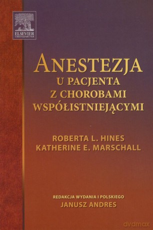 Anestezja u pacjenta z chorobami współistniejącymi - Roberta L. Hines, Katherine E. Marschall [KSIĄŻKA]