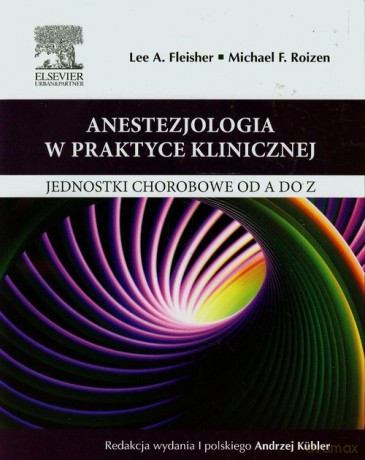 Anestezjologia w praktyce klinicznej - Lee A. Fleisher, Michael F. Roizen [KSIĄŻKA]