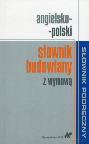Angielsko-polski słownik budowlany z wymową [KSIĄŻKA]