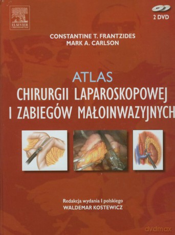 Atlas chirurgii laparoskopowej i zabiegów małoinwazyjnych - Constantine T. Frantzides, Mark A. Carlson [KSIĄŻKA]