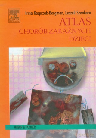 Atlas chorób zakaźnych dzieci - Irma Bergman-Kacprzak, Leszek Szenborn [KSIĄŻKA]