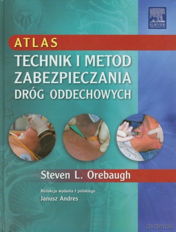Atlas technik i metod zabezpieczania dróg oddechowych - Steven L. Orebaugh [KSIĄŻKA]