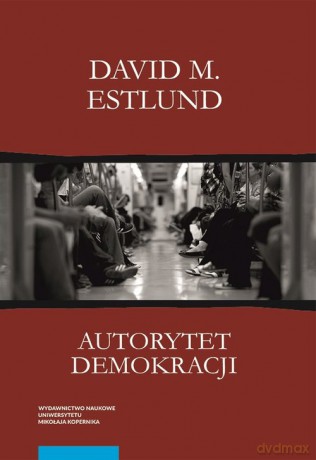 Autorytet demokracji Ujęcie filozoficzne - David M. Estlund [KSIĄŻKA]