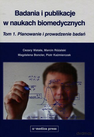 Badania i publikacje w naukach biomedycznych (Tom 1) - Cezary Watała, Marcin Różalski [KSIĄŻKA]