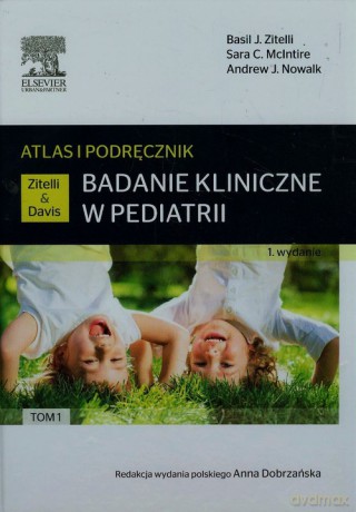 Badanie kliniczne w pediatrii Atlas i podręcznik (Tom 1) - Basil J. Zitelli, Sara C. McIntire [KSIĄŻKA]