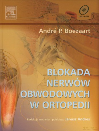 Blokada nerwów obwodowych w ortopedii - Andre P. Boezaart [KSIĄŻKA]