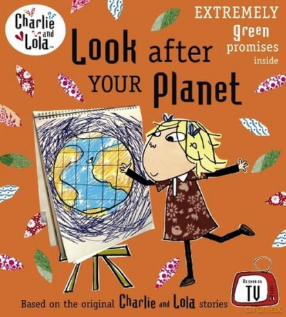 Charlie and Lola Look After Your Planet [KSIĄŻKA]