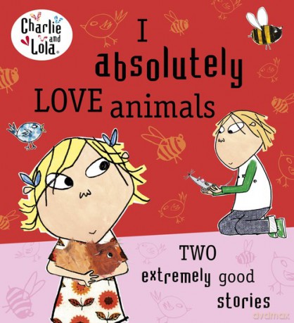 Charlie and Lola: I Absolutely Love Animals [KSIĄŻKA]