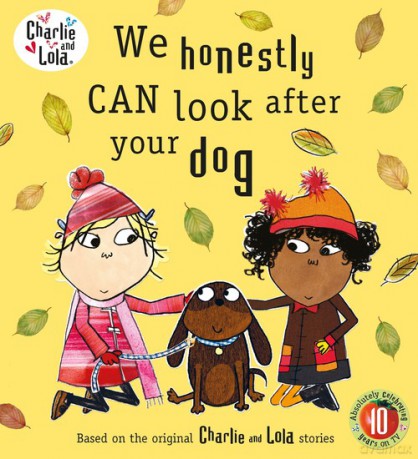 Charlie and Lola: We Honestly Can Look After Your Dog [KSIĄŻKA]