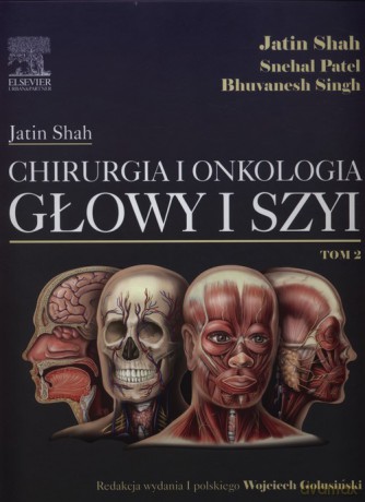 Chirurgia i onkologia głowy i szyi (Tom 2) - Jatin Shah, Shehal Patel [KSIĄŻKA]