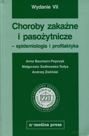 Choroby zakaźne i pasożytnicze epidemiologia i profilaktyka - Anna Baumann-Popczyk, Małgorzata Sadkowska-Todys [KSIĄŻKA]
