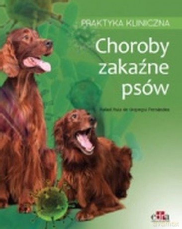 Choroby zakaźne psów Praktyka kliniczna - Fernandez R.R. Gopegui [KSIĄŻKA]
