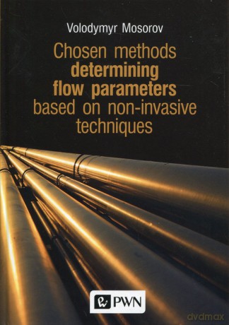 Chosen methods determining flow parameters based on non-invasive techniques - Volodymyr Mosorov [KSIĄŻKA]