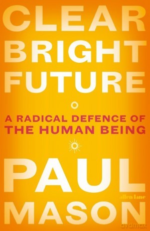 Clear Bright Future - Paul Mason [KSIĄŻKA]