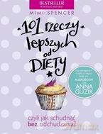 101 Rzeczy Lepszych Od Diety - Mimi Spencer [KSIĄŻKA]