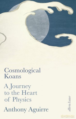 Cosmological Koans - Anthony Aguirre [KSIĄŻKA]