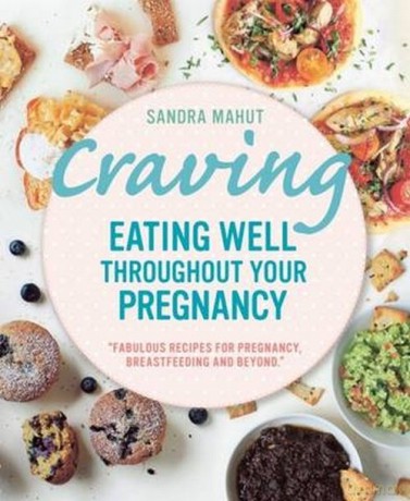 Craving Eating Well Throughout Your Pregnancy - Sandra Mahut [KSIĄŻKA]