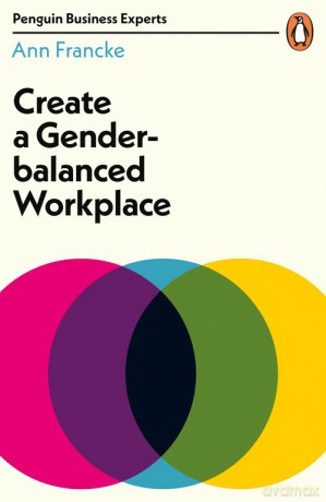 Create a Gender-Balanced Workplace - Ann Francke [KSIĄŻKA]