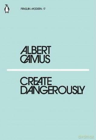 Create Dangerously - Albert Camus [KSIĄŻKA]