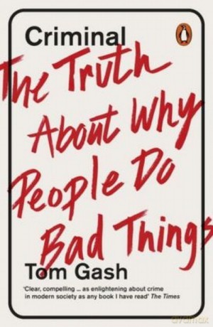 Criminal The Truth About Why People Do Bad Things - Tom Gash [KSIĄŻKA]