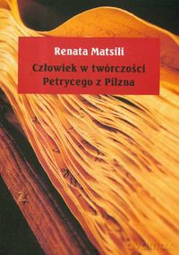 Człowiek w twórczości Petrycego z Pilzna - Renata Matsili [KSIĄŻKA]