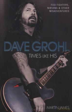 Dave Grohl Times Like His - Martin James [KSIĄŻKA]