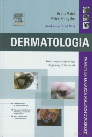 Dermatologia Praktyka lekarza małych zwierząt - Anita Patel, Peter Forsythe [KSIĄŻKA]