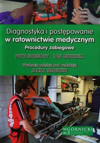 Diagnostyka i postępowanie w ratownictwie medycznym - Pete Gregory, Ian Mursell [KSIĄŻKA]