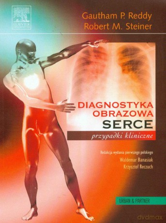 Diagnostyka obrazowa serca przypadki kliniczne - Gautham P. Reddy, Robert M. Steiner [KSIĄŻKA]
