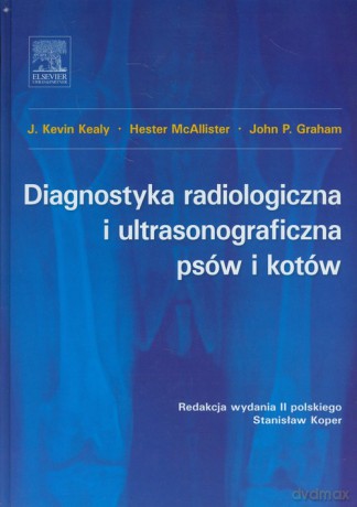 Diagnostyka radiologiczna i ultrasonograficzna psów i kotów - Kevin J Kealy, Hester McAllister [KSIĄŻKA]