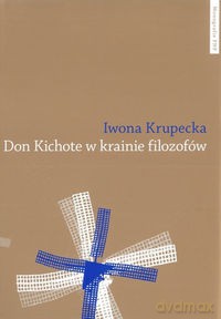 Don Kichote w krainie filozofów - Iwona Krupecka [KSIĄŻKA]